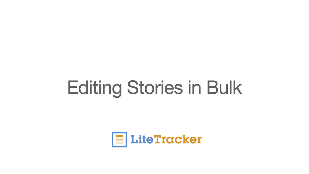 LiteTracker: How to Edit Stories in Bulk for Faster Project Management